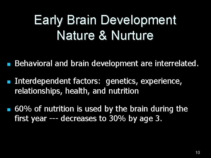 Early Brain Development Nature & Nurture n n n Behavioral and brain development are