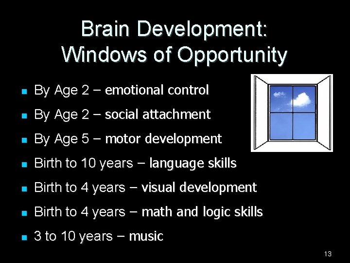 Brain Development: Windows of Opportunity n By Age 2 – emotional control n By