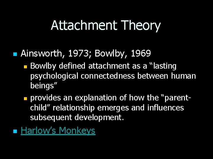 Attachment Theory n Ainsworth, 1973; Bowlby, 1969 n n n Bowlby defined attachment as