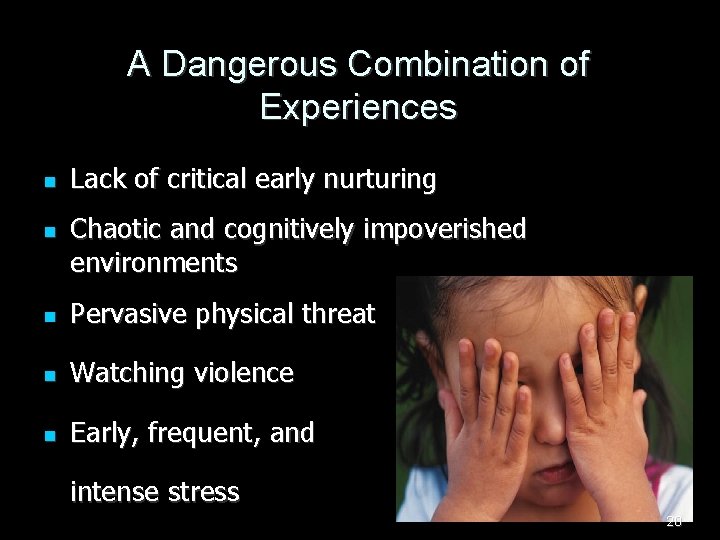 A Dangerous Combination of Experiences n n Lack of critical early nurturing Chaotic and