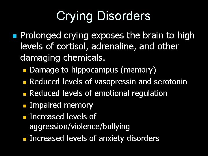 Crying Disorders n Prolonged crying exposes the brain to high levels of cortisol, adrenaline,