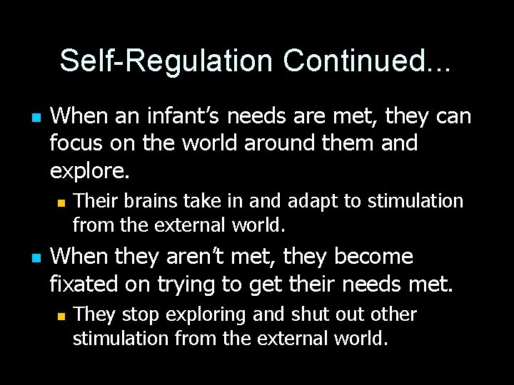 Self-Regulation Continued. . . n When an infant’s needs are met, they can focus