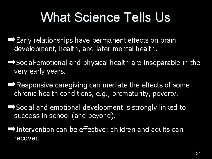 What Science Tells Us ➡Early relationships have permanent effects on brain development, health, and