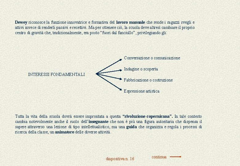 Dewey riconosce la funzione innovatrice e formativa del lavoro manuale che rende i ragazzi