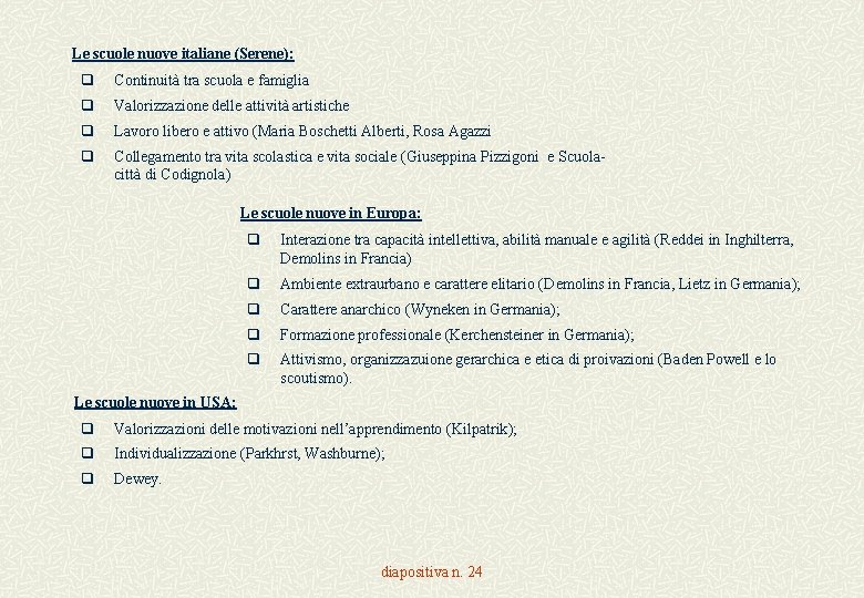 Le scuole nuove italiane (Serene): q Continuità tra scuola e famiglia q Valorizzazione delle