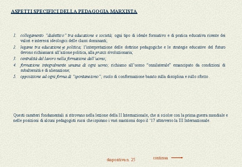 ASPETTI SPECIFICI DELLA PEDAGOGIA MARXISTA 1. collegamento “dialettico” tra educazione e società; ogni tipo