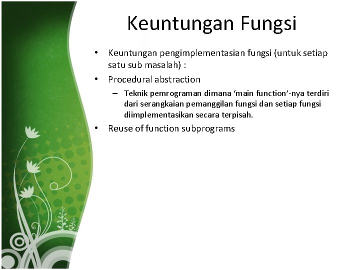 Keuntungan Fungsi • Keuntungan pengimplementasian fungsi (untuk setiap satu sub masalah) : • Procedural