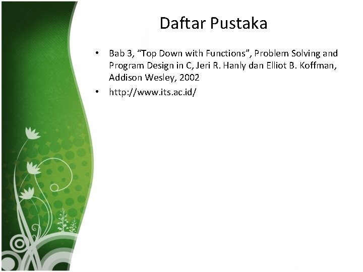 Daftar Pustaka • Bab 3, “Top Down with Functions”, Problem Solving and Program Design