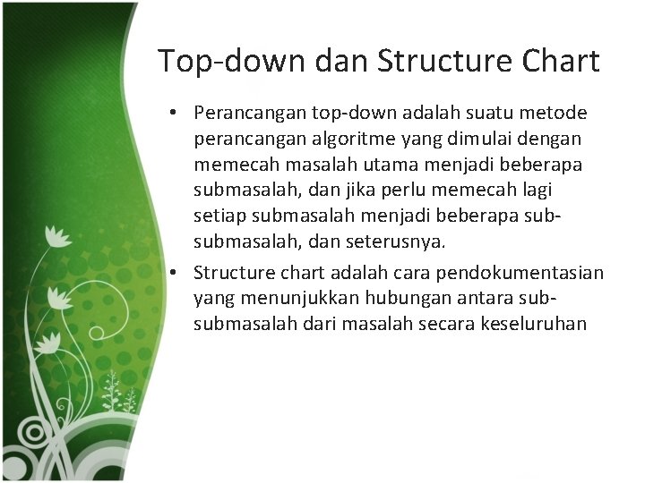 Top-down dan Structure Chart • Perancangan top-down adalah suatu metode perancangan algoritme yang dimulai