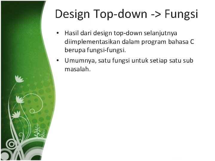 Design Top-down -> Fungsi • Hasil dari design top-down selanjutnya diimplementasikan dalam program bahasa