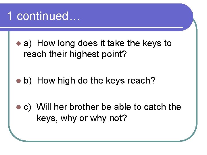 1 continued… l a) How long does it take the keys to reach their 1 continued… l a) How long does it take the keys to reach their
