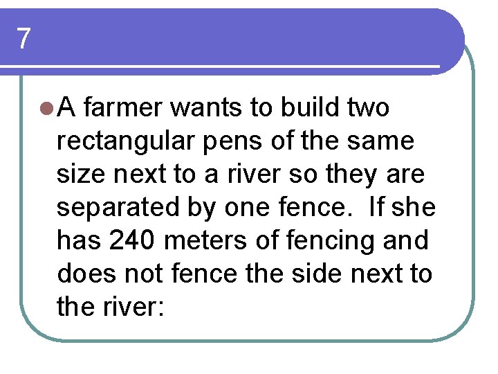 7 l. A farmer wants to build two rectangular pens of the same size 7 l. A farmer wants to build two rectangular pens of the same size