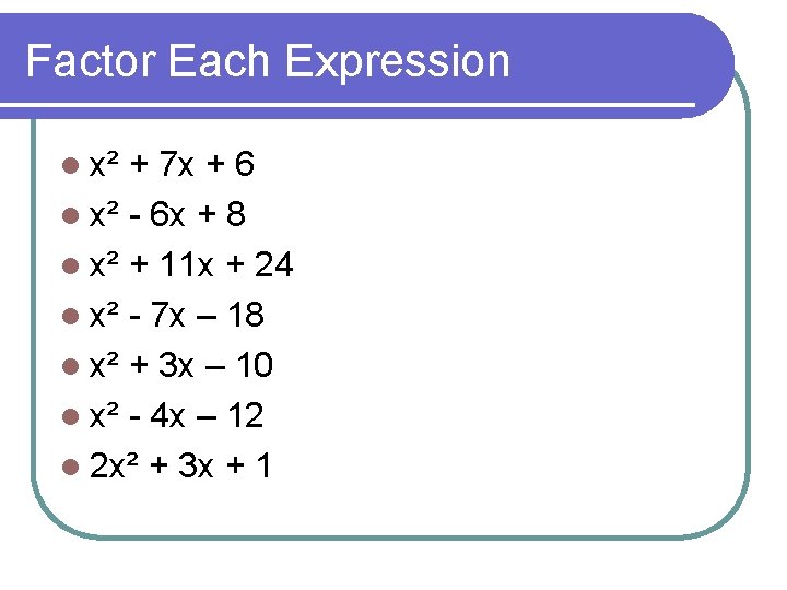 Factor Each Expression l x² + 7 x + 6 l x² - 6 Factor Each Expression l x² + 7 x + 6 l x² - 6