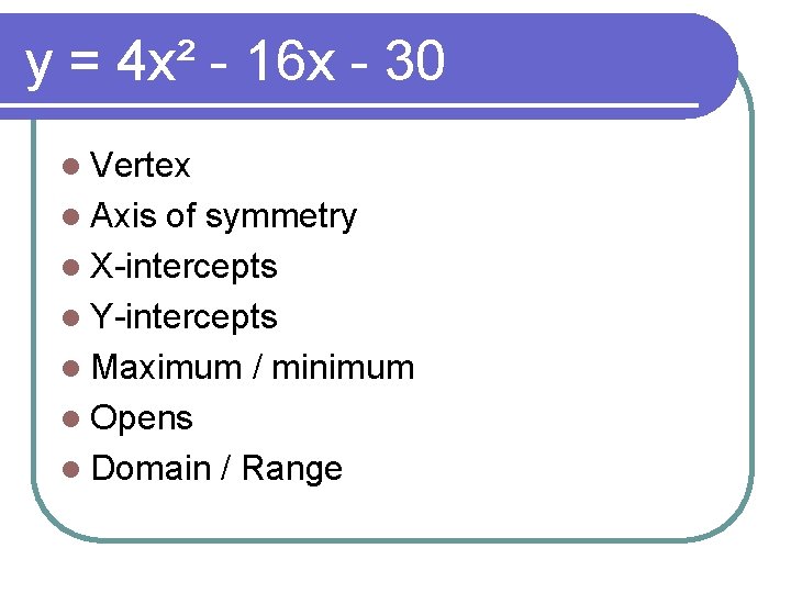 y = 4 x² - 16 x - 30 l Vertex l Axis of y = 4 x² - 16 x - 30 l Vertex l Axis of