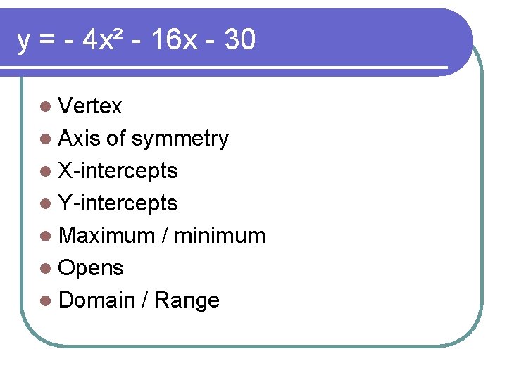 y = - 4 x² - 16 x - 30 l Vertex l Axis y = - 4 x² - 16 x - 30 l Vertex l Axis