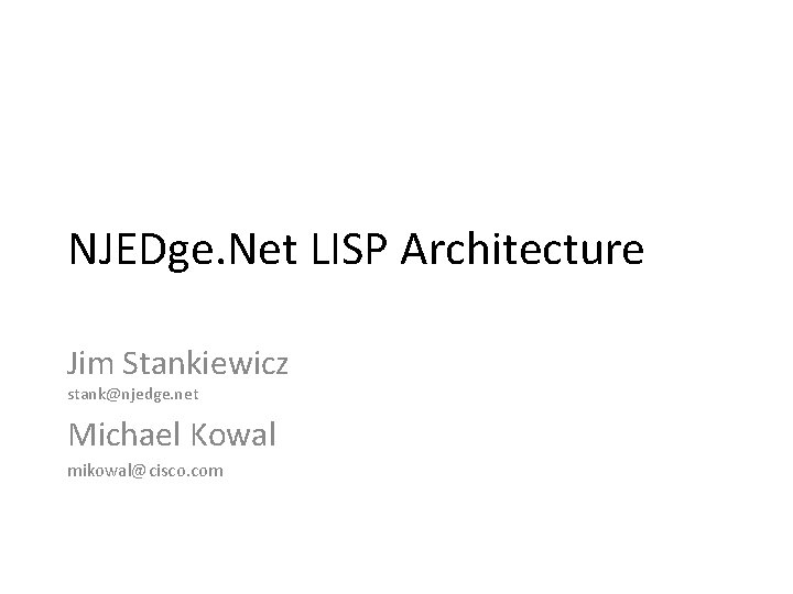 NJEDge. Net LISP Architecture Jim Stankiewicz stank@njedge. net Michael Kowal mikowal@cisco. com 