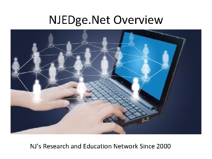 NJEDge. Net Overview NJ’s Research and Education Network Since 2000 