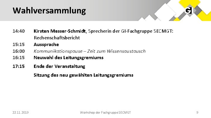 Wahlversammlung 14: 40 15: 15 16: 00 16: 15 Kirsten Messer-Schmidt, Sprecherin der GI-Fachgruppe