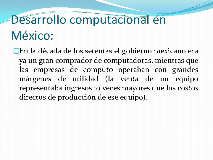 Desarrollo computacional en México: �En la década de los setentas el gobierno mexicano era