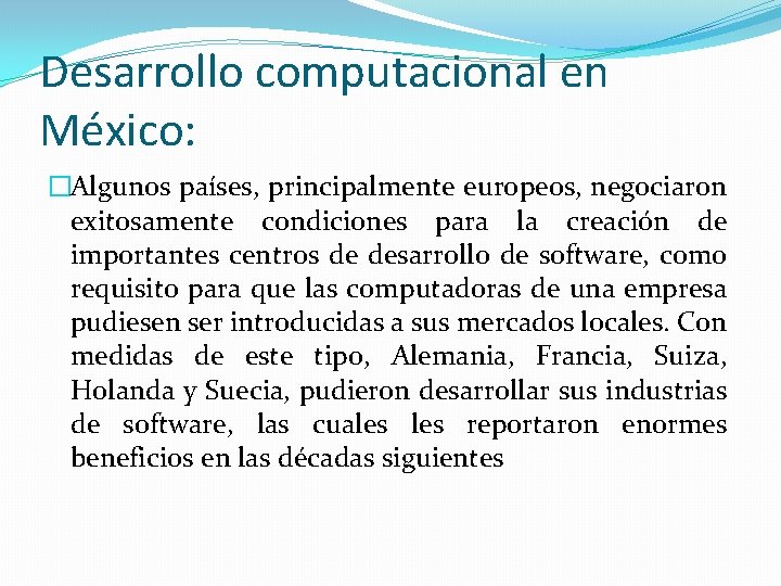 Desarrollo computacional en México: �Algunos países, principalmente europeos, negociaron exitosamente condiciones para la creación