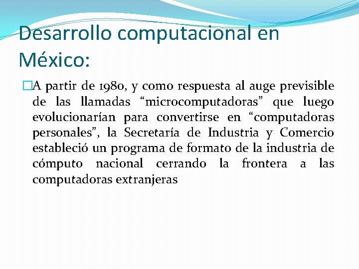 Desarrollo computacional en México: �A partir de 1980, y como respuesta al auge previsible