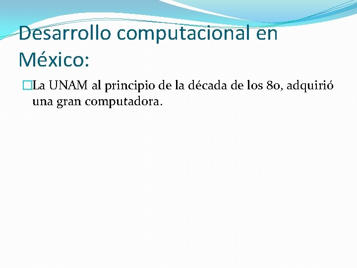 Desarrollo computacional en México: �La UNAM al principio de la década de los 80,