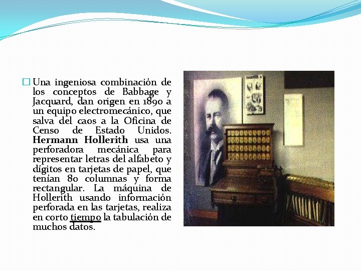 � Una ingeniosa combinación de los conceptos de Babbage y Jacquard, dan origen en