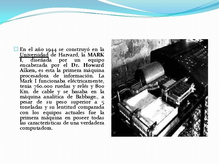 � En el año 1944 se construyó en la Universidad de Harvard, la MARK