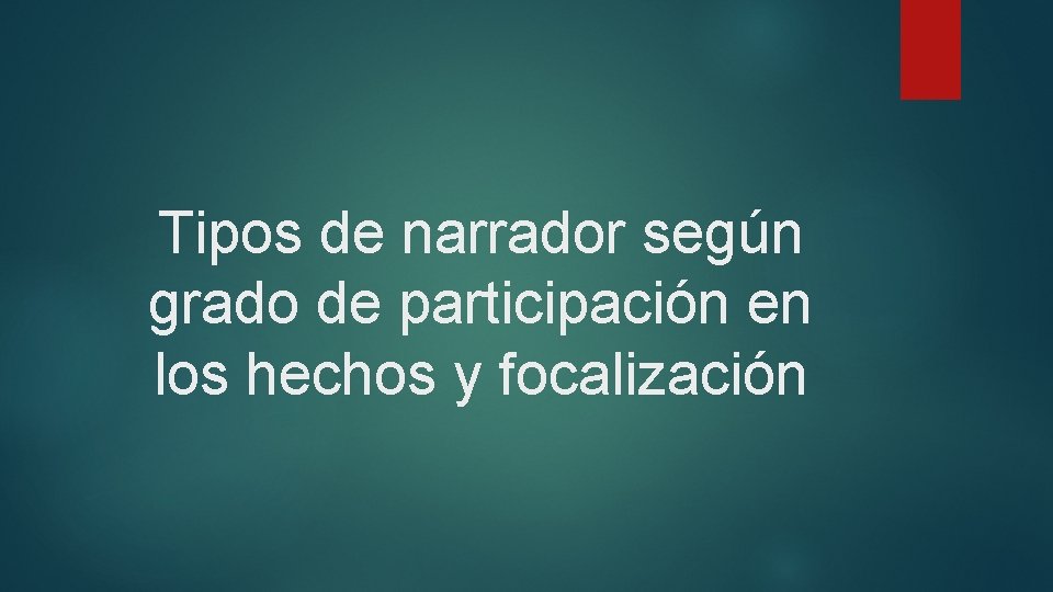 Tipos de narrador según grado de participación en los hechos y focalización 
