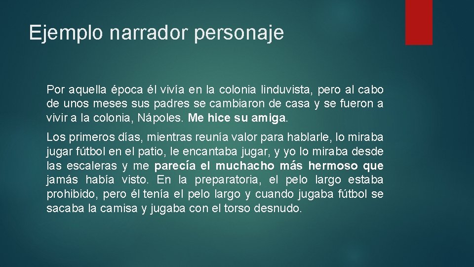 Ejemplo narrador personaje Por aquella época él vivía en la colonia linduvista, pero al