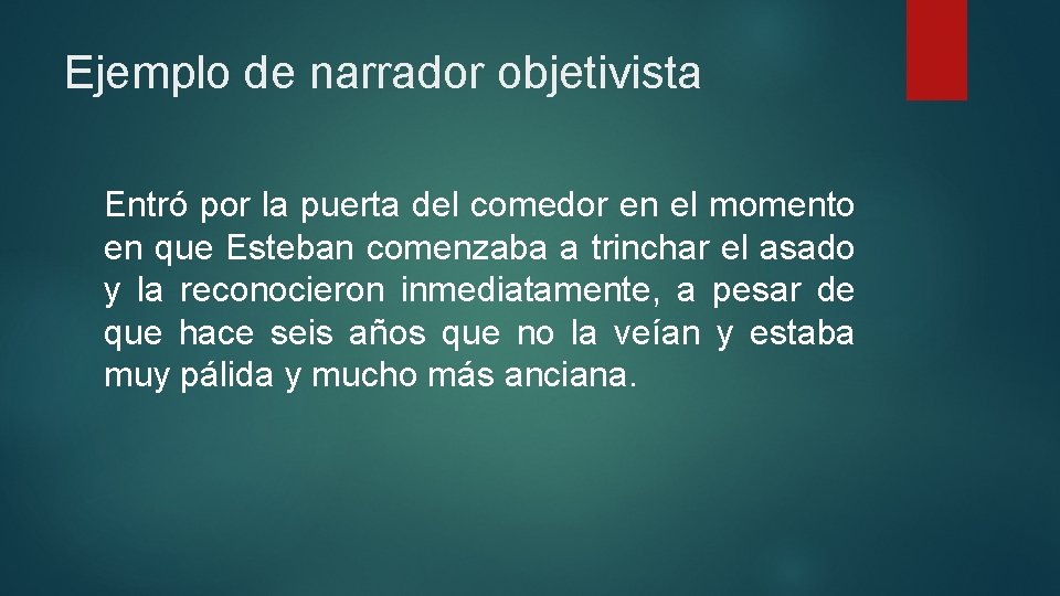 Ejemplo de narrador objetivista Entró por la puerta del comedor en el momento en
