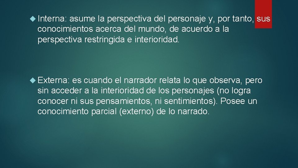  Interna: asume la perspectiva del personaje y, por tanto, sus conocimientos acerca del