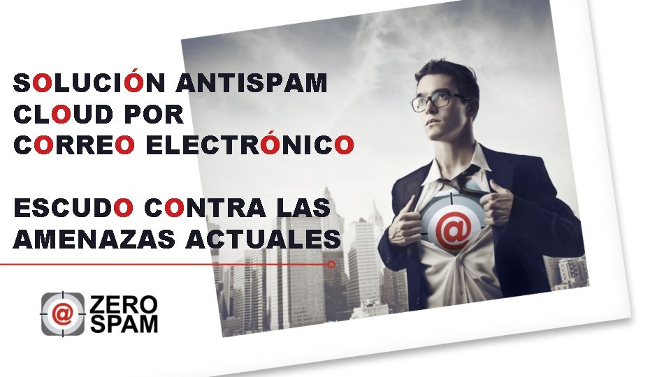 SOLUCIÓN ANTISPAM CLOUD POR CORREO ELECTRÓNICO ESCUDO CONTRA LAS AMENAZAS ACTUALES 