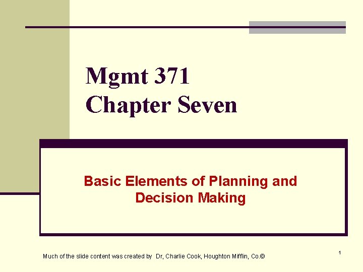 Mgmt 371 Chapter Seven Basic Elements of Planning and Decision Making Much of the