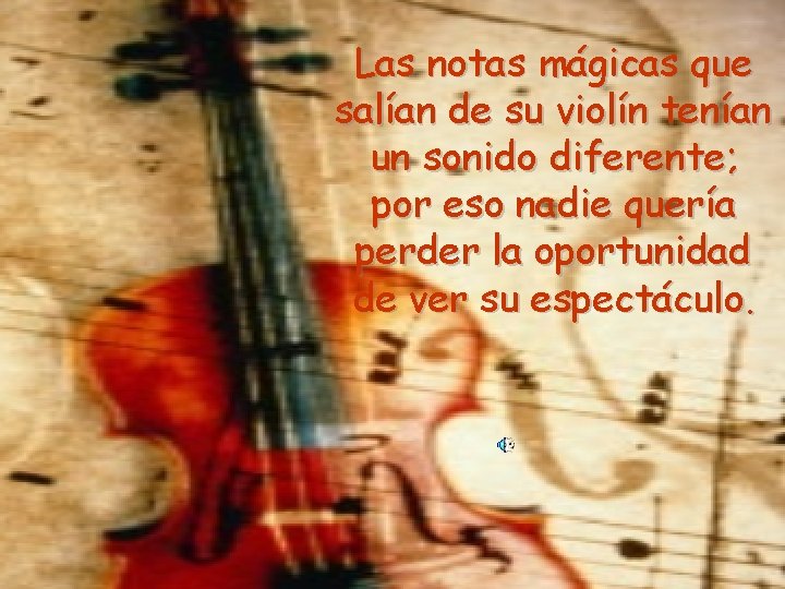 Las notas mágicas que salían de su violín tenían un sonido diferente; por eso