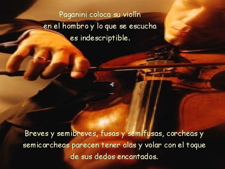 Paganini coloca su violín en el hombro y lo que se escucha es indescriptible.