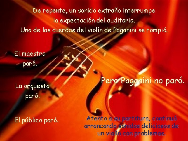 De repente, un sonido extraño interrumpe la expectación del auditorio. Una de las cuerdas