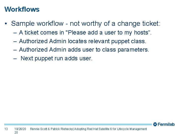 Workflows • Sample workflow - not worthy of a change ticket: – – 13