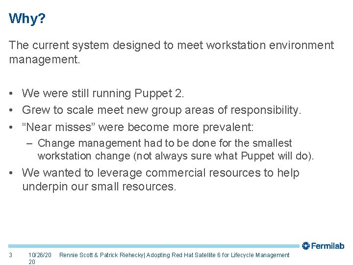 Why? The current system designed to meet workstation environment management. • We were still