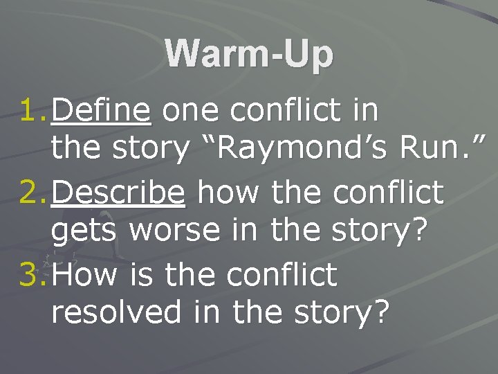 Warm-Up 1. Define one conflict in the story “Raymond’s Run. ” 2. Describe how