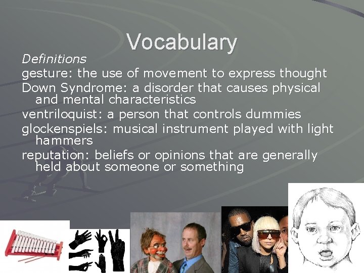 Vocabulary Definitions gesture: the use of movement to express thought Down Syndrome: a disorder