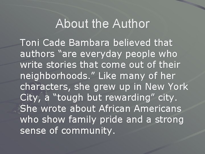 About the Author Toni Cade Bambara believed that authors “are everyday people who write