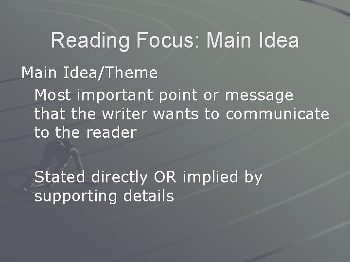 Reading Focus: Main Idea/Theme Most important point or message that the writer wants to