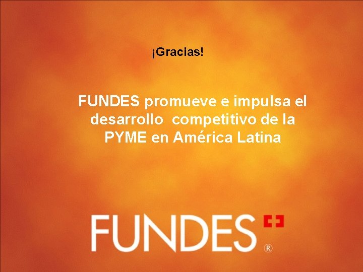 ¡Gracias! FUNDES promueve e impulsa el desarrollo competitivo de la PYME en América Latina