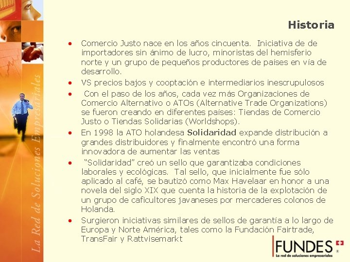 Historia • • • Comercio Justo nace en los años cincuenta. Iniciativa de de