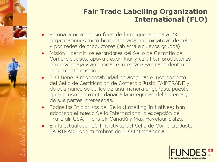 Fair Trade Labelling Organization International (FLO) • • • Es una asociación sin fines