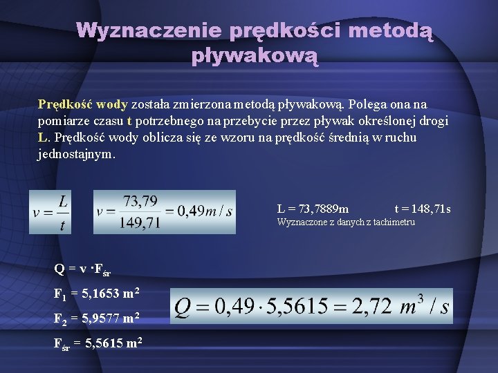 Wyznaczenie prędkości metodą pływakową Prędkość wody została zmierzona metodą pływakową. Polega ona na pomiarze