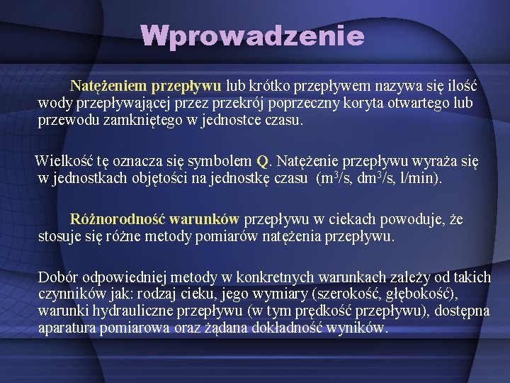 Wprowadzenie Natężeniem przepływu lub krótko przepływem nazywa się ilość wody przepływającej przez przekrój poprzeczny