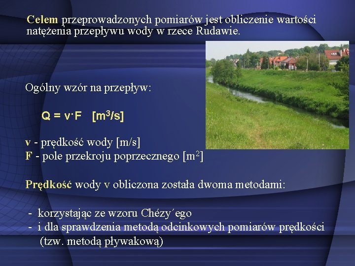 Celem przeprowadzonych pomiarów jest obliczenie wartości natężenia przepływu wody w rzece Rudawie. Ogólny wzór