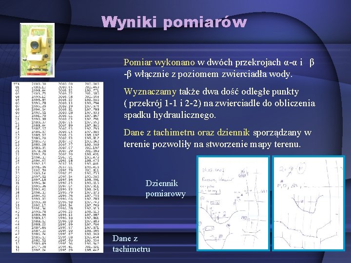 Wyniki pomiarów Pomiar wykonano w dwóch przekrojach α-α i β -β włącznie z poziomem